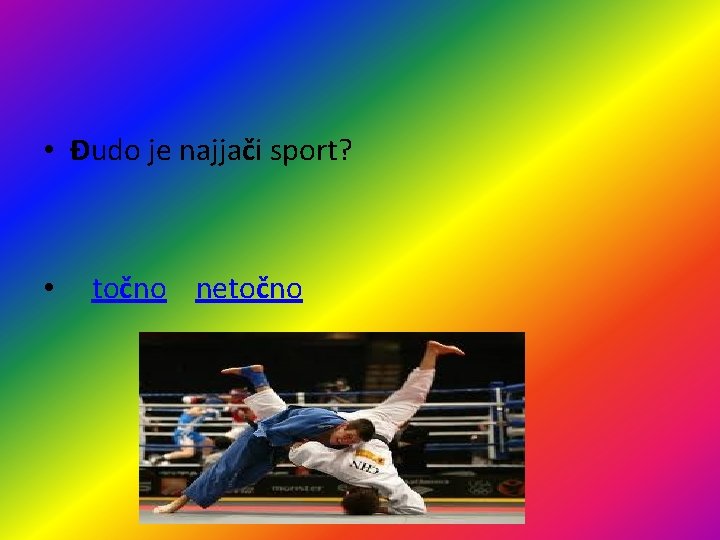  • Đudo je najjači sport? • točno netočno 