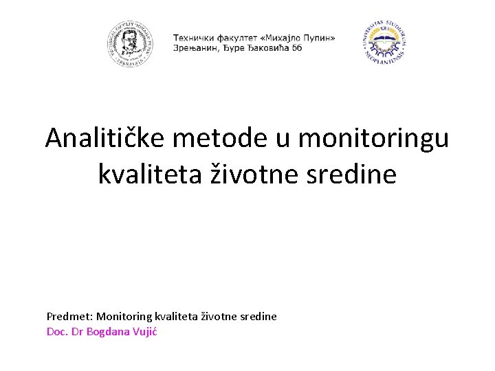 Analitičke metode u monitoringu kvaliteta životne sredine Predmet: Monitoring kvaliteta životne sredine Doc. Dr