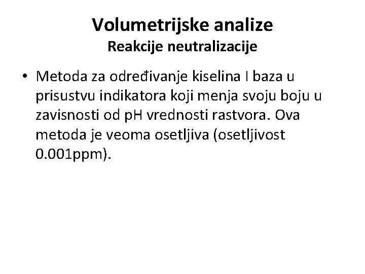 Volumetrijske analize Reakcije neutralizacije • Metoda za određivanje kiselina I baza u prisustvu indikatora