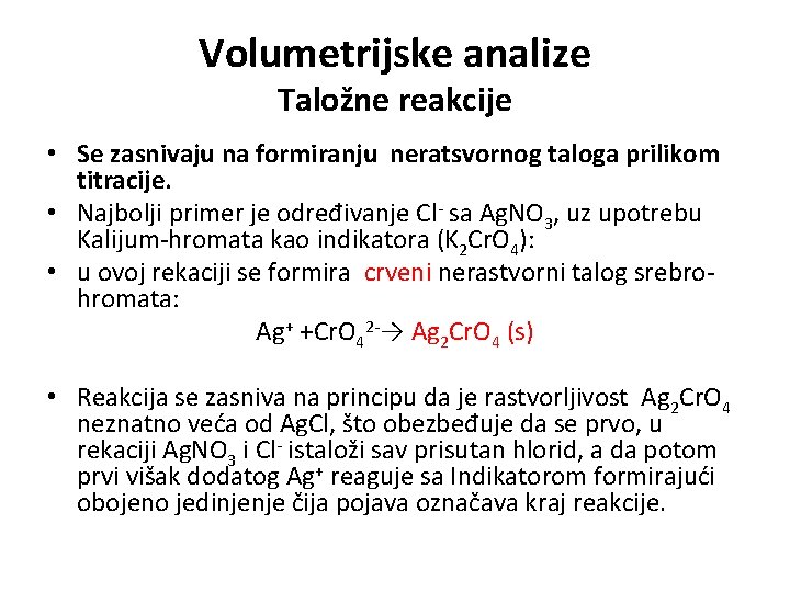 Volumetrijske analize Taložne reakcije • Se zasnivaju na formiranju neratsvornog taloga prilikom titracije. •