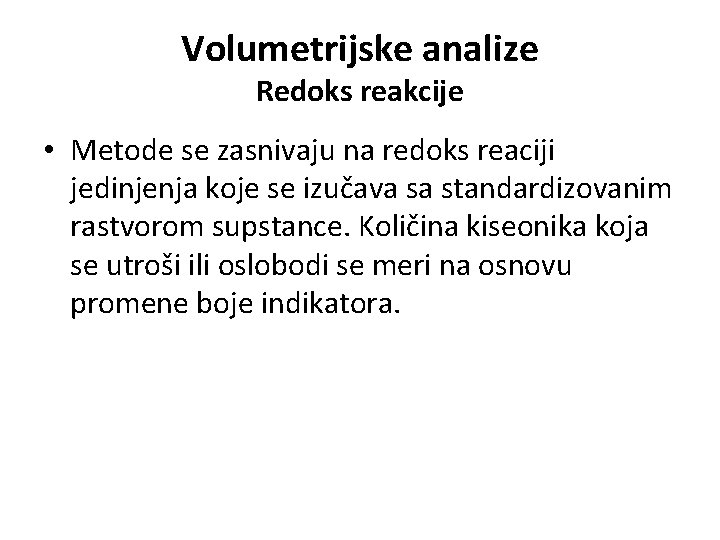 Volumetrijske analize Redoks reakcije • Metode se zasnivaju na redoks reaciji jedinjenja koje se