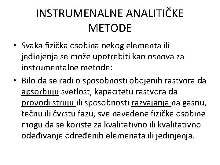 INSTRUMENALNE ANALITIČKE METODE • Svaka fizička osobina nekog elementa ili jedinjenja se može upotrebiti
