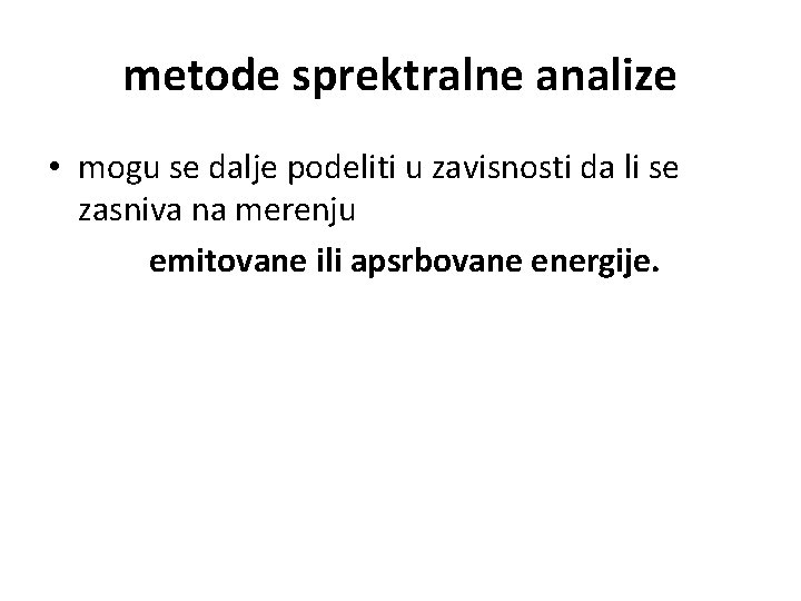 metode sprektralne analize • mogu se dalje podeliti u zavisnosti da li se zasniva