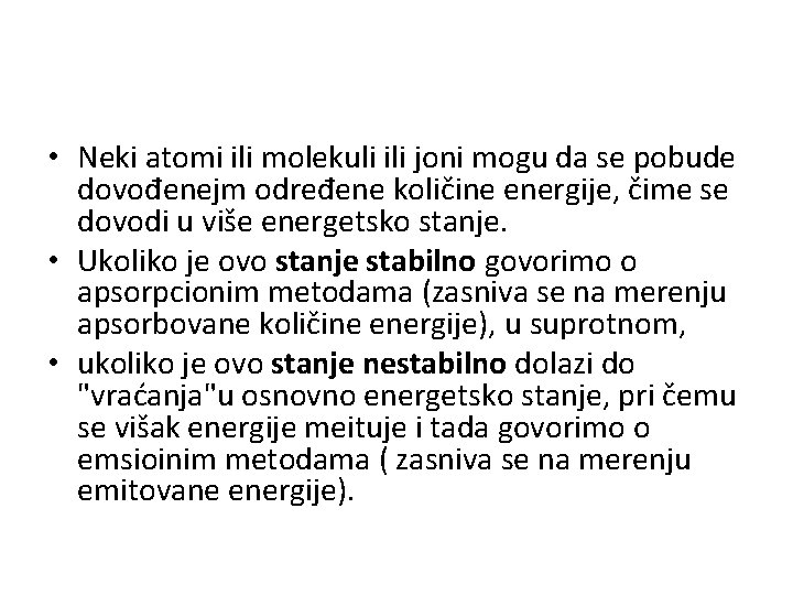  • Neki atomi ili molekuli ili joni mogu da se pobude dovođenejm određene