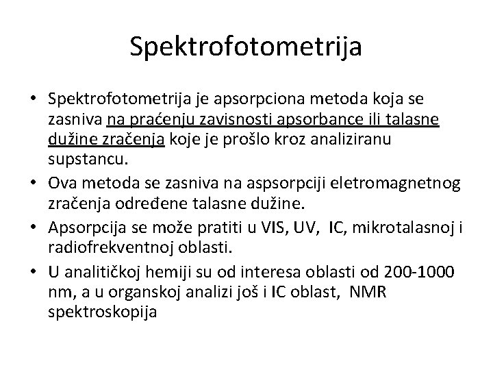 Spektrofotometrija • Spektrofotometrija je apsorpciona metoda koja se zasniva na praćenju zavisnosti apsorbance ili