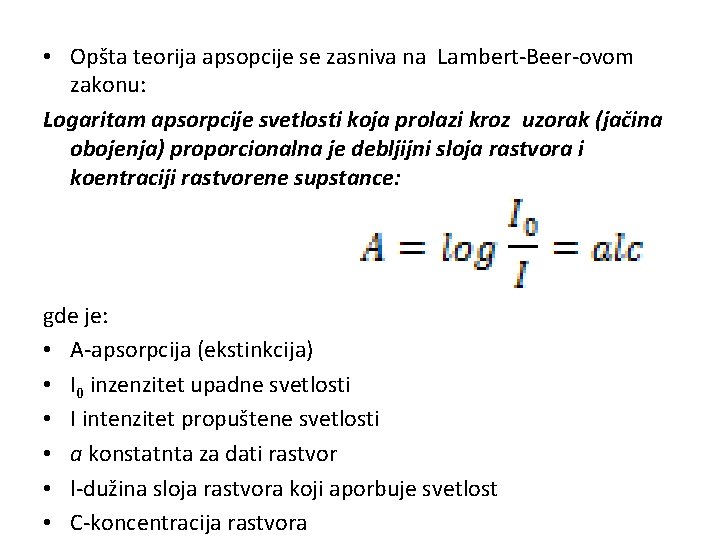  • Opšta teorija apsopcije se zasniva na Lambert-Beer-ovom zakonu: Logaritam apsorpcije svetlosti koja