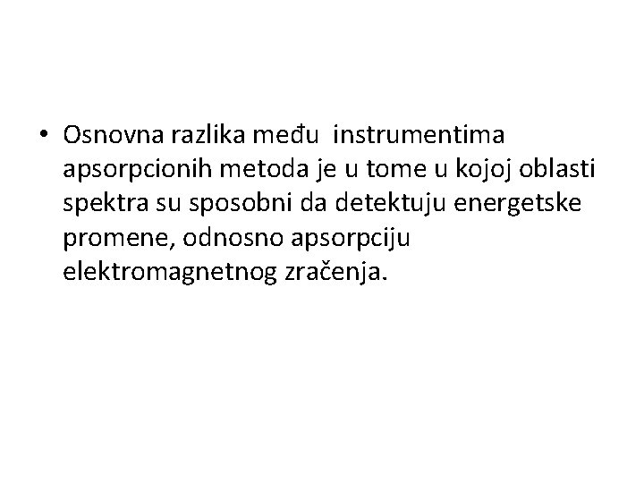  • Osnovna razlika među instrumentima apsorpcionih metoda je u tome u kojoj oblasti