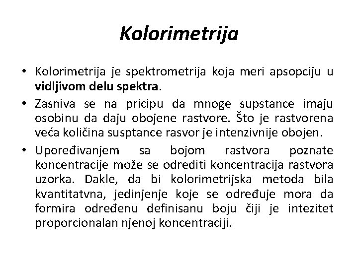 Kolorimetrija • Kolorimetrija je spektrometrija koja meri apsopciju u vidljivom delu spektra. • Zasniva