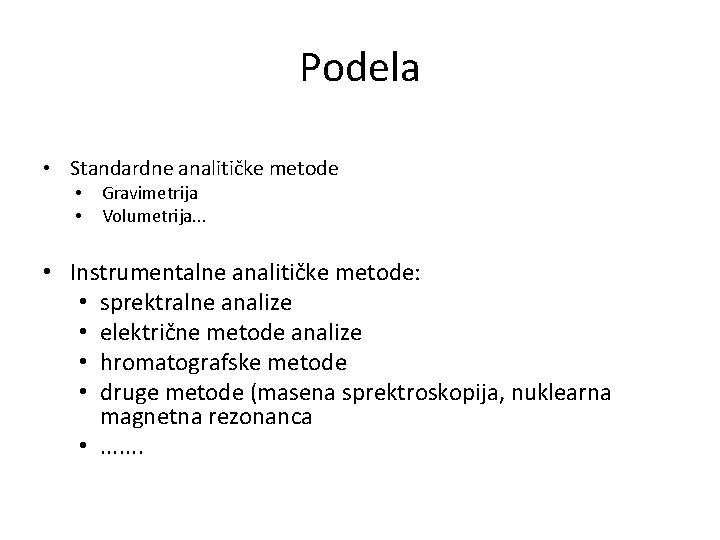 Podela • Standardne analitičke metode • • Gravimetrija Volumetrija. . . • Instrumentalne analitičke