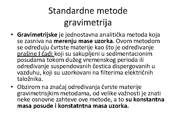 Standardne metode gravimetrija • Gravimetrijske je jednostavna analitička metoda koja se zasniva na merenju