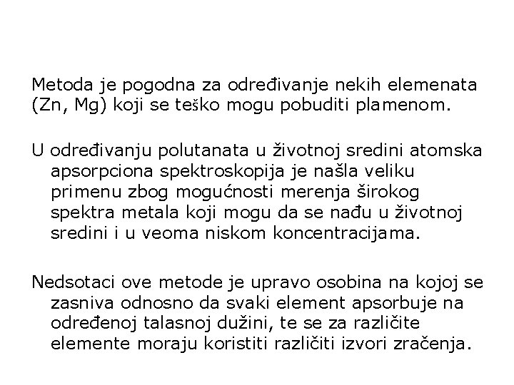 Metoda je pogodna za određivanje nekih elemenata (Zn, Mg) koji se teško mogu pobuditi