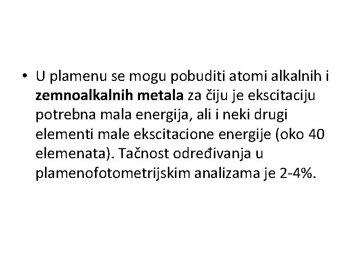  • U plamenu se mogu pobuditi atomi alkalnih i zemnoalkalnih metala za čiju