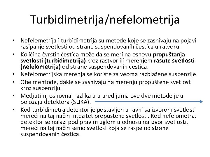 Turbidimetrija/nefelometrija • Nefelometrija i turbidimetrija su metode koje se zasnivaju na pojavi rasipanje svetlosti