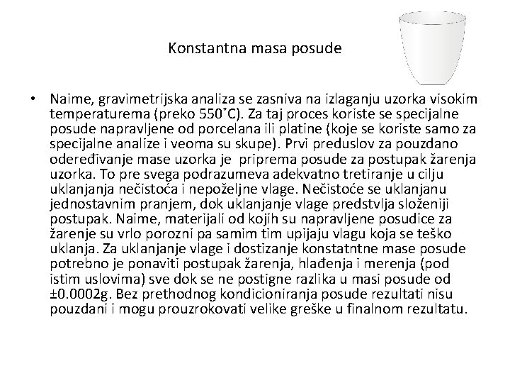 Konstantna masa posude • Naime, gravimetrijska analiza se zasniva na izlaganju uzorka visokim temperaturema