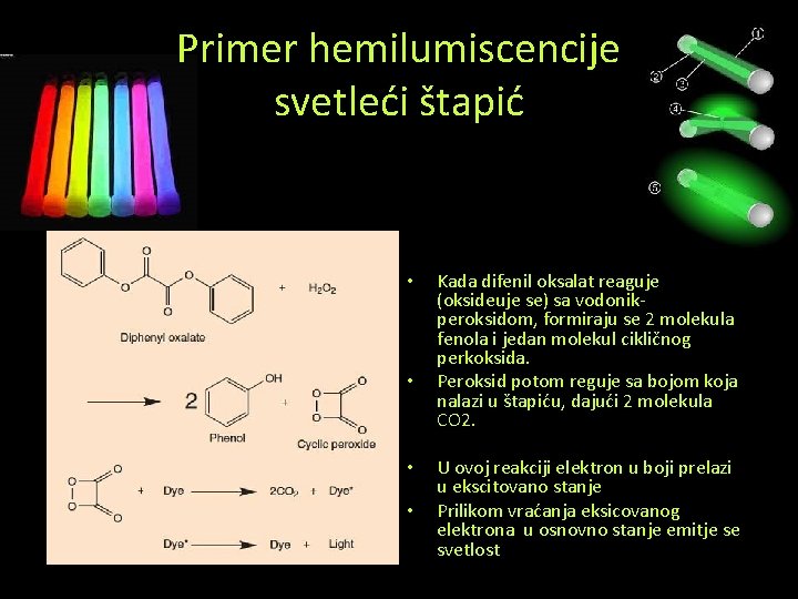 Primer hemilumiscencije svetleći štapić • • Kada difenil oksalat reaguje (oksideuje se) sa vodonikperoksidom,