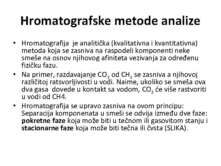 Hromatografske metode analize • Hromatografija je analitička (kvalitativna i kvantitativna) metoda koja se zasniva