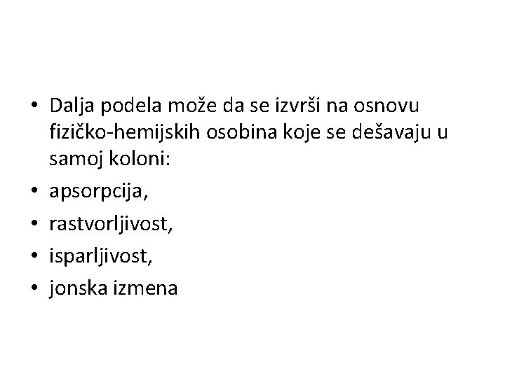  • Dalja podela može da se izvrši na osnovu fizičko-hemijskih osobina koje se