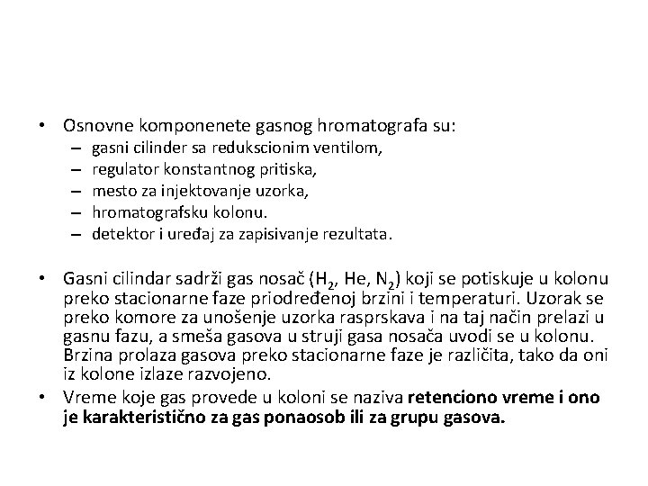  • Osnovne komponenete gasnog hromatografa su: – – – gasni cilinder sa redukscionim