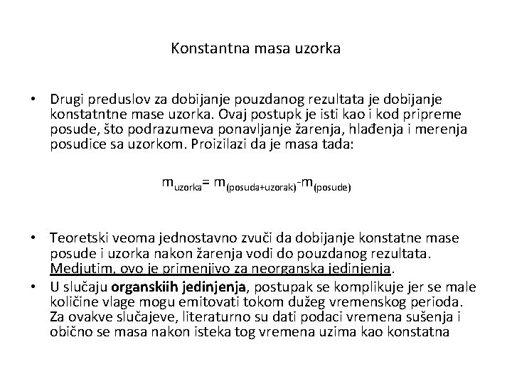 Konstantna masa uzorka • Drugi preduslov za dobijanje pouzdanog rezultata je dobijanje konstatntne mase