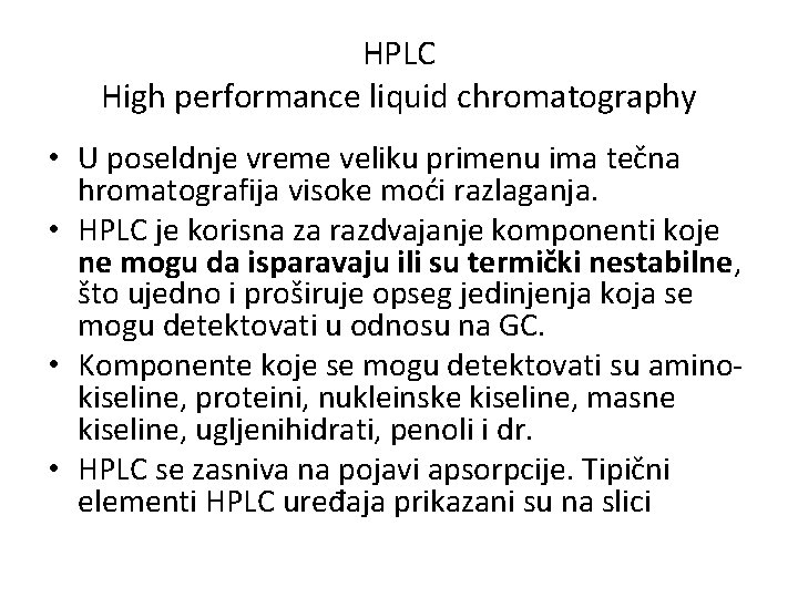HPLC High performance liquid chromatography • U poseldnje vreme veliku primenu ima tečna hromatografija