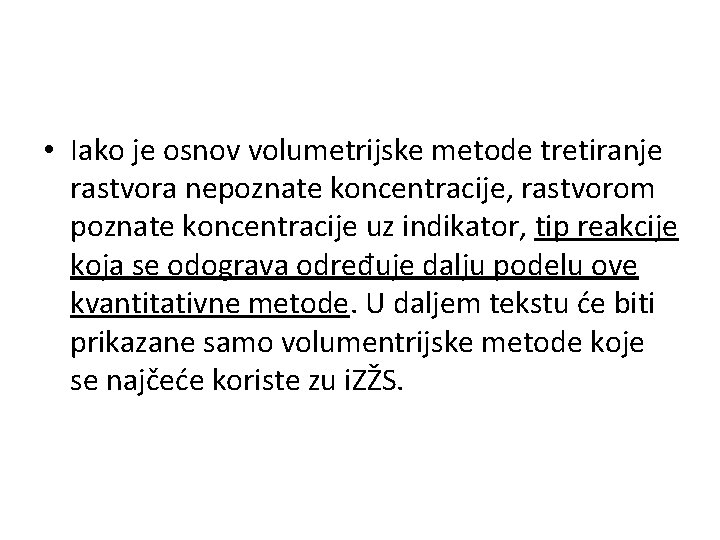  • Iako je osnov volumetrijske metode tretiranje rastvora nepoznate koncentracije, rastvorom poznate koncentracije