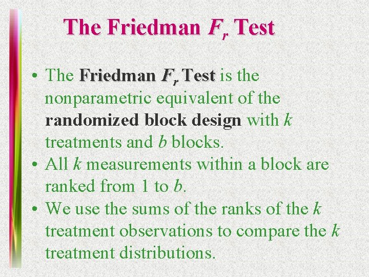 The Friedman Fr Test • The Friedman Fr Test is the nonparametric equivalent of