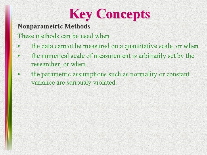 Key Concepts Nonparametric Methods These methods can be used when • the data cannot