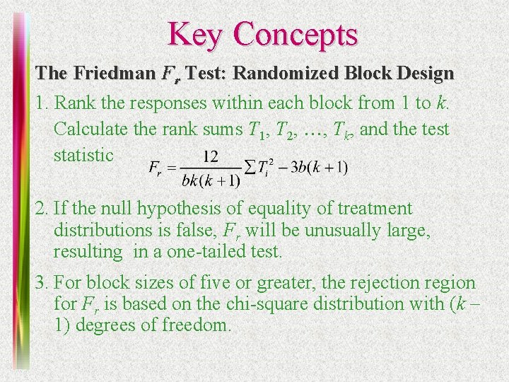 Key Concepts The Friedman Fr Test: Randomized Block Design 1. Rank the responses within