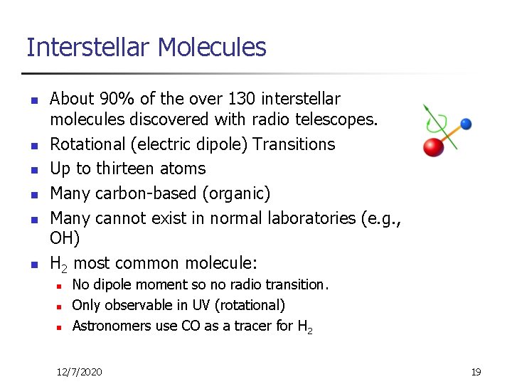 Interstellar Molecules n n n About 90% of the over 130 interstellar molecules discovered