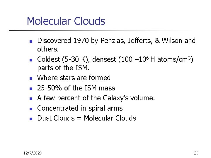 Molecular Clouds n n n n Discovered 1970 by Penzias, Jefferts, & Wilson and