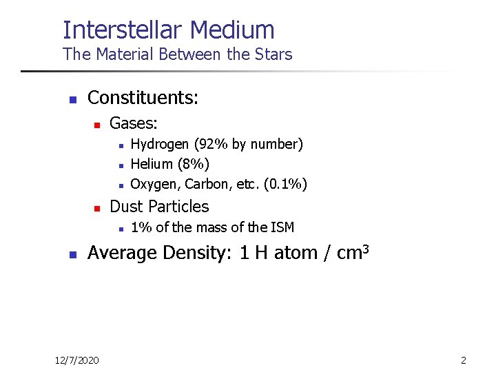 Interstellar Medium The Material Between the Stars n Constituents: n Gases: n n Dust