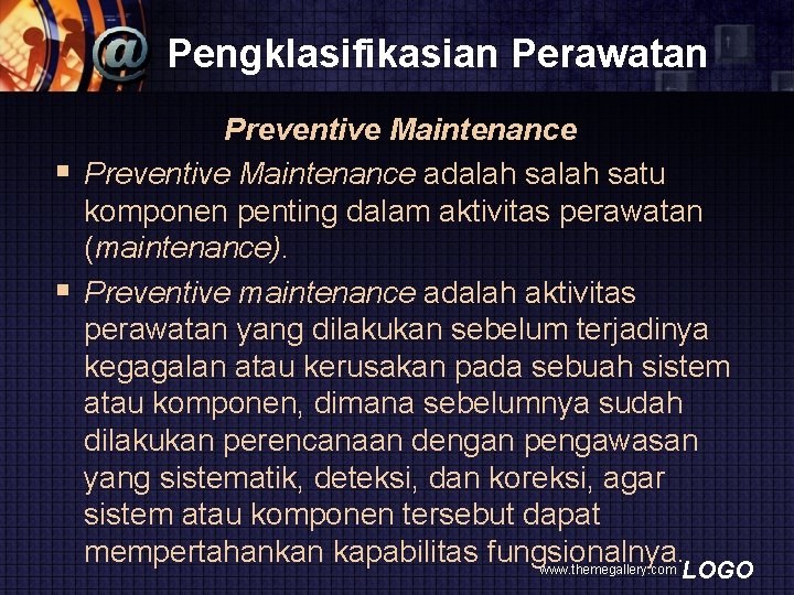 Pengklasifikasian Perawatan Preventive Maintenance § Preventive Maintenance adalah satu komponen penting dalam aktivitas perawatan