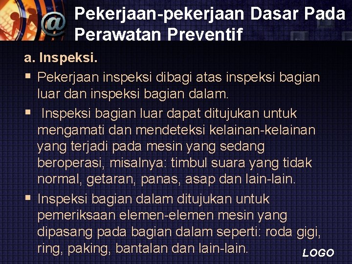 Pekerjaan-pekerjaan Dasar Pada Perawatan Preventif a. Inspeksi. § Pekerjaan inspeksi dibagi atas inspeksi bagian