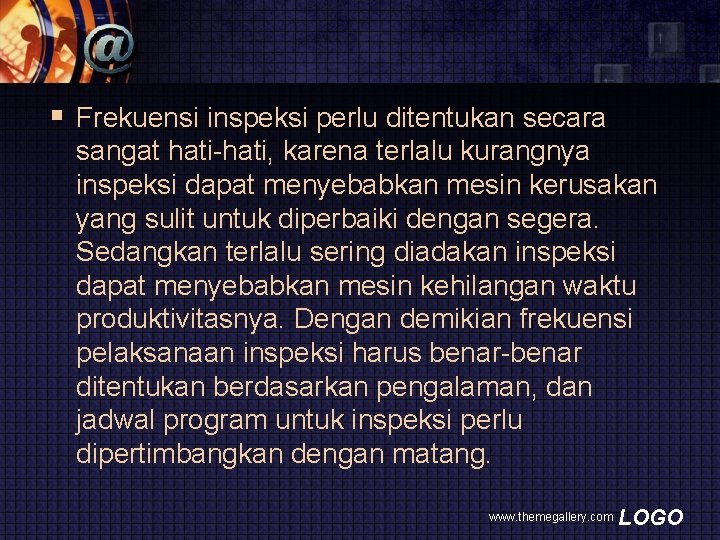 § Frekuensi inspeksi perlu ditentukan secara sangat hati-hati, karena terlalu kurangnya inspeksi dapat menyebabkan