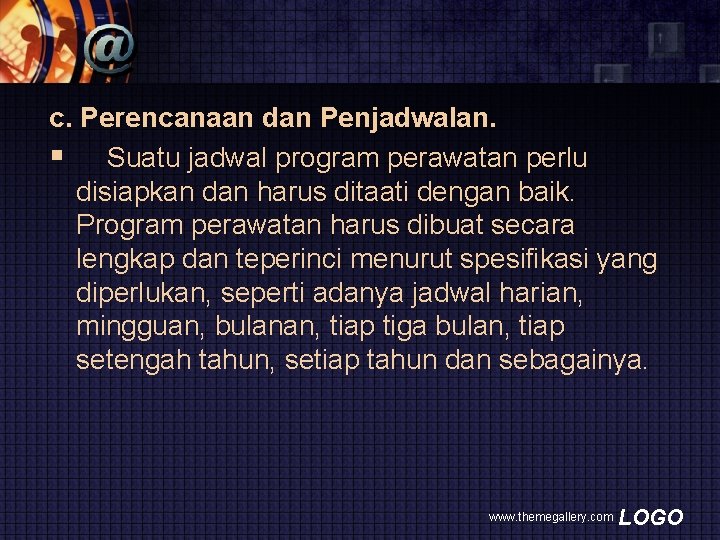 c. Perencanaan dan Penjadwalan. § Suatu jadwal program perawatan perlu disiapkan dan harus ditaati