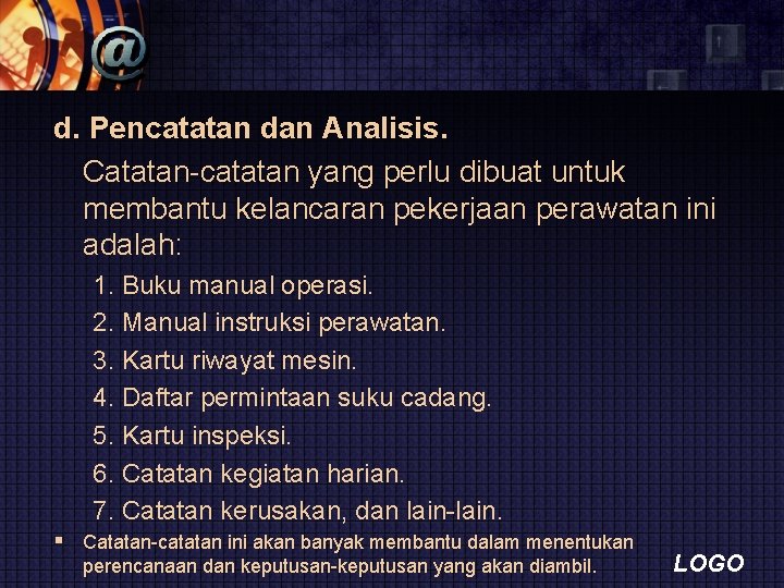 d. Pencatatan dan Analisis. Catatan-catatan yang perlu dibuat untuk membantu kelancaran pekerjaan perawatan ini