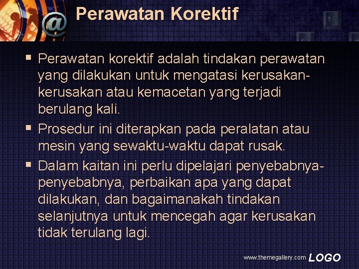 Perawatan Korektif § Perawatan korektif adalah tindakan perawatan yang dilakukan untuk mengatasi kerusakan atau