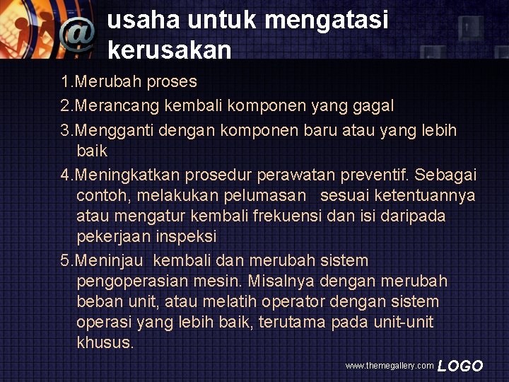 usaha untuk mengatasi kerusakan 1. Merubah proses 2. Merancang kembali komponen yang gagal 3.