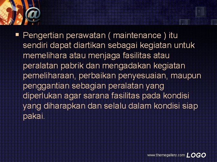 § Pengertian perawatan ( maintenance ) itu sendiri dapat diartikan sebagai kegiatan untuk memelihara