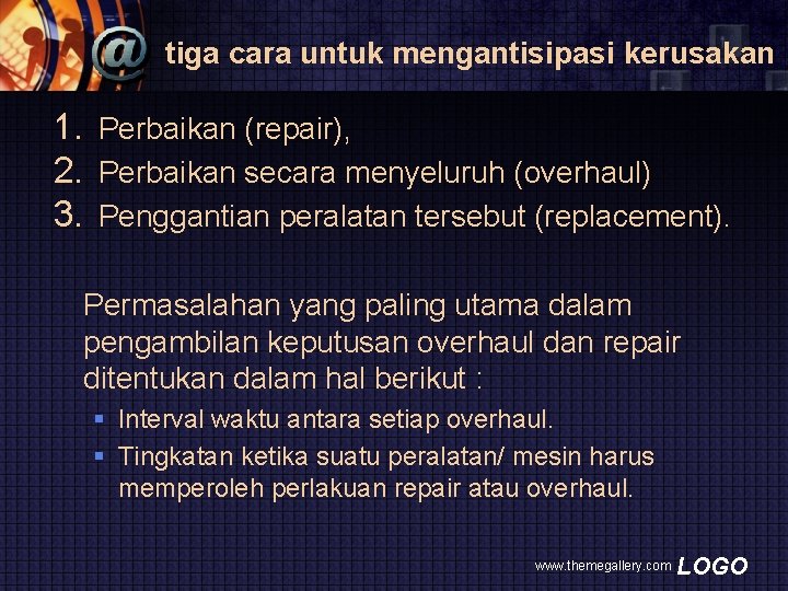 tiga cara untuk mengantisipasi kerusakan 1. Perbaikan (repair), 2. Perbaikan secara menyeluruh (overhaul) 3.