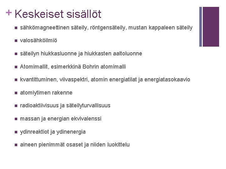 + Keskeiset sisällöt n sähkömagneettinen säteily, röntgensäteily, mustan kappaleen säteily n valosähköilmiö n säteilyn + Keskeiset sisällöt n sähkömagneettinen säteily, röntgensäteily, mustan kappaleen säteily n valosähköilmiö n säteilyn