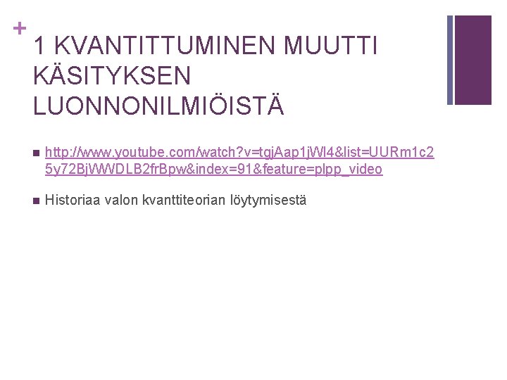 + 1 KVANTITTUMINEN MUUTTI KÄSITYKSEN LUONNONILMIÖISTÄ n http: //www. youtube. com/watch? v=tgj. Aap 1 + 1 KVANTITTUMINEN MUUTTI KÄSITYKSEN LUONNONILMIÖISTÄ n http: //www. youtube. com/watch? v=tgj. Aap 1