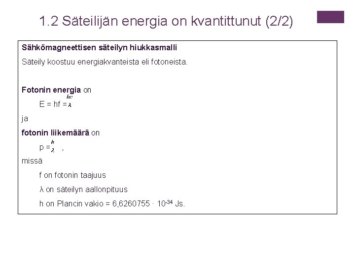 1. 2 Säteilijän energia on kvantittunut (2/2) Sähkömagneettisen säteilyn hiukkasmalli Säteily koostuu energiakvanteista eli 1. 2 Säteilijän energia on kvantittunut (2/2) Sähkömagneettisen säteilyn hiukkasmalli Säteily koostuu energiakvanteista eli