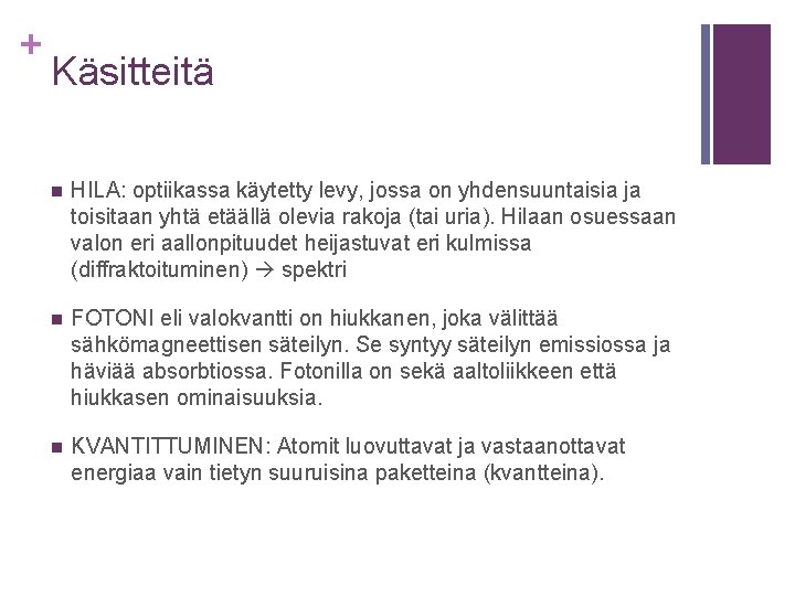 + Käsitteitä n HILA: optiikassa käytetty levy, jossa on yhdensuuntaisia ja toisitaan yhtä etäällä + Käsitteitä n HILA: optiikassa käytetty levy, jossa on yhdensuuntaisia ja toisitaan yhtä etäällä