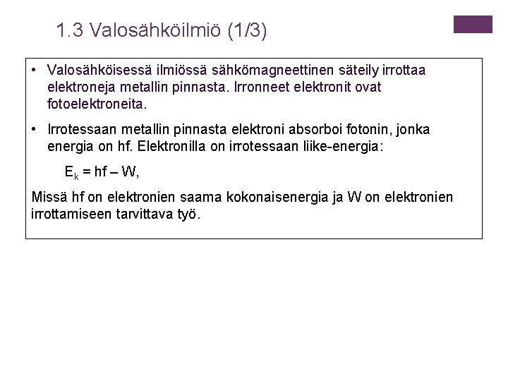 1. 3 Valosähköilmiö (1/3) • Valosähköisessä ilmiössä sähkömagneettinen säteily irrottaa elektroneja metallin pinnasta. Irronneet 1. 3 Valosähköilmiö (1/3) • Valosähköisessä ilmiössä sähkömagneettinen säteily irrottaa elektroneja metallin pinnasta. Irronneet