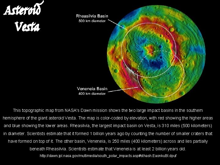 Asteroid Vesta This topographic map from NASA's Dawn mission shows the two large impact