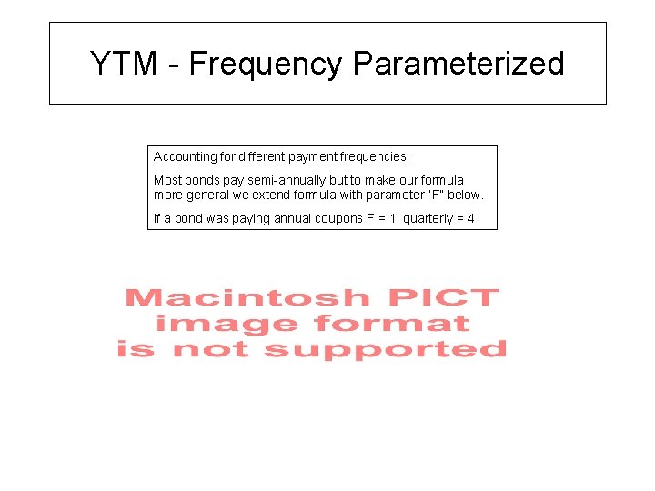 YTM - Frequency Parameterized Accounting for different payment frequencies: Most bonds pay semi-annually but