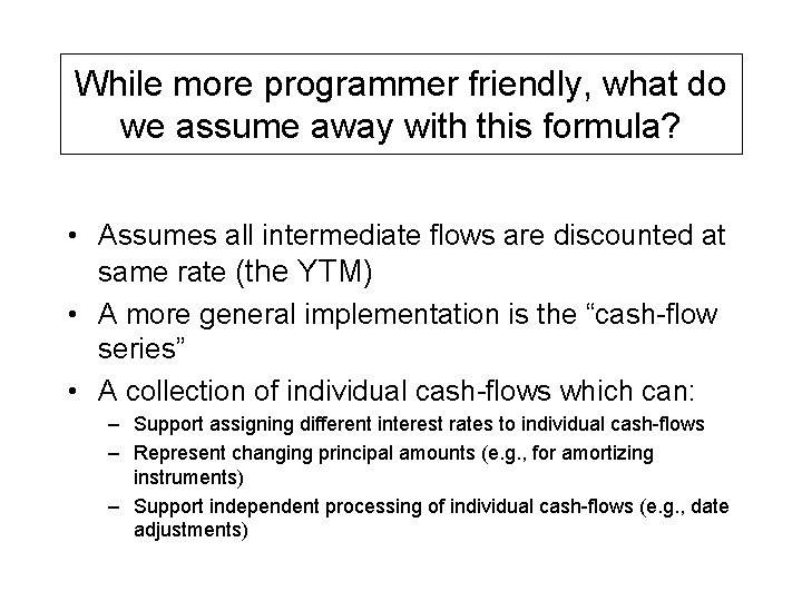 While more programmer friendly, what do we assume away with this formula? • Assumes