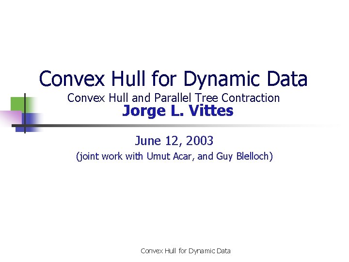Convex Hull for Dynamic Data Convex Hull and Parallel Tree Contraction Jorge L. Vittes