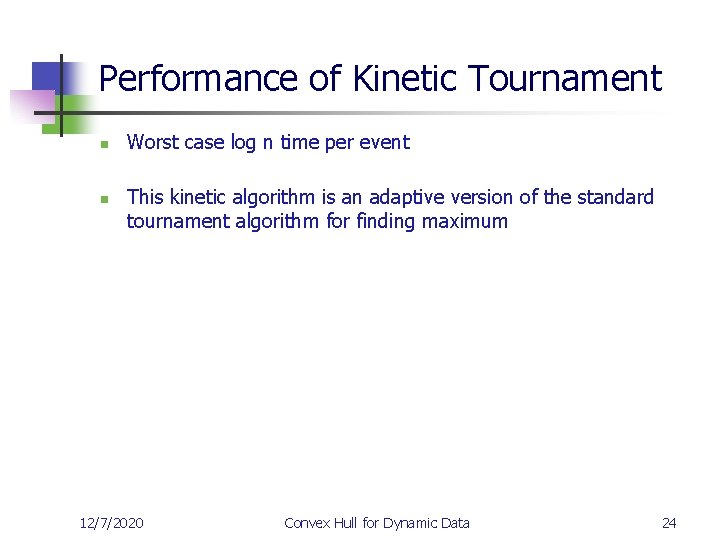 Performance of Kinetic Tournament n n Worst case log n time per event This